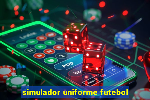 simulador uniforme futebol